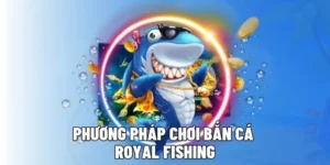 Bí Quyết Chơi Bắn Cá Royal Fishing SV368 Săn Thưởng Siêu Đỉnh